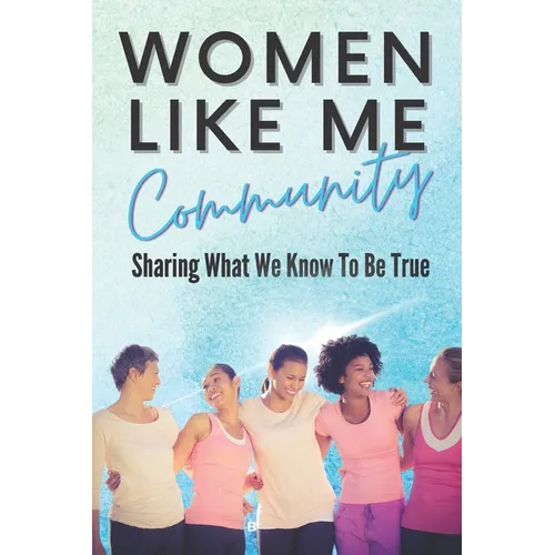 Women Like Me: Sharing What We Know To be True - Paperback