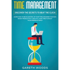Time Management: Discover The Secrets to Beat The Clock: Learn How to Be in Control of Your Time, Maximize Your Day, Boost Productivity and Still Have - Paperback
