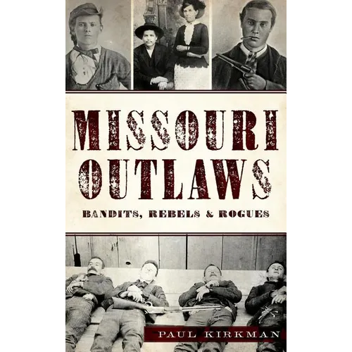 Missouri Outlaws: Bandits, Rebels & Rogues - Hardcover