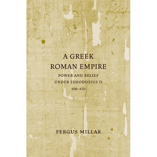 A Greek Roman Empire: Power and Belief Under Theodosius II (408-450) Volume 64 - Paperback