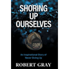 Shoring Up Ourselves: An Inspirational Story of Never Giving Up - Hardcover