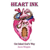 Heart Ink: Get Inked God's Way - Hardcover