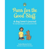 Paws for the Good Stuff: A dog lover's journal for creating a happier and more pawsitive life! - Paperback