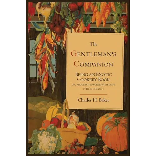The Gentleman's Companion; Being an Exotic Cookery Book - Paperback