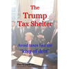 The Trump Tax Shelter: Avoid taxes like the king of debt - Paperback