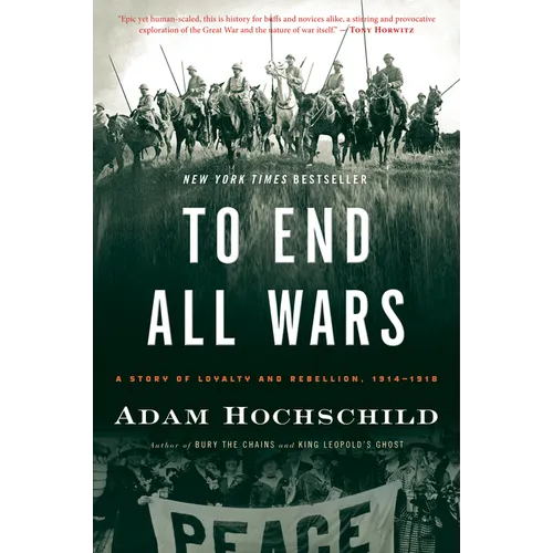 To End All Wars: A Story of Loyalty and Rebellion, 1914-1918 - Paperback