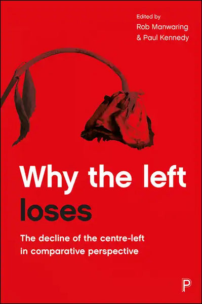 Why the Left Loses: The Decline of the Centre-Left in Comparative Perspective - Paperback