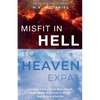Misfit in Hell to Heaven Expat: Lessons from a Dark Near-Death Experience and How to Avoid Hell in the Afterlife - Paperback