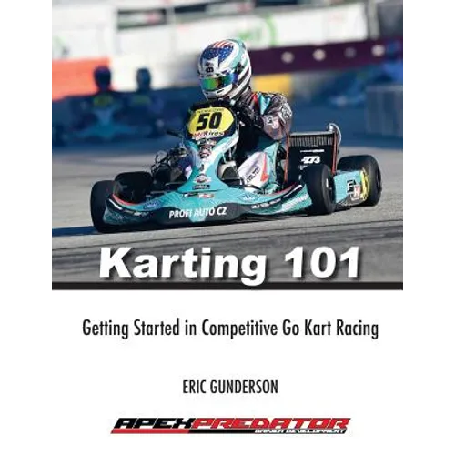 Karting 101: Getting Started in Competitive Go Kart Racing - Paperback