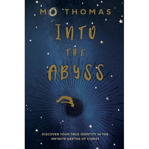 Into the Abyss: Discover Your True Identity in the Infinite Depths of Christ - Paperback