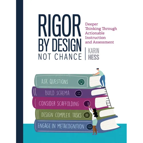 Rigor by Design, Not Chance: Deeper Thinking Through Actionable Instruction and Assessment - Paperback