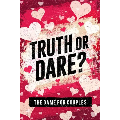 Truth or Dare? The Game For Couples: Find Out The Truth & Spice Up The Fun - Paperback
