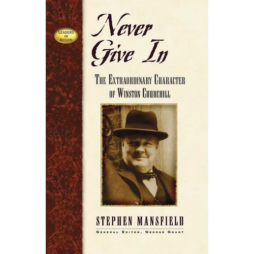 Never Give in: The Extraordinary Character of Winston Churchill - Paperback