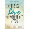 Let Jesus Love the Weight off of You: A 31-Day Devotional - Paperback