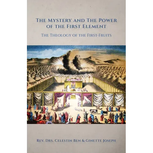 The Mystery and the Power of the First Element: The Theology of the First-Fruits - Paperback