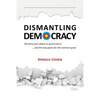 Dismantling Democracy: The forty-year attack on government, ....and the long game for the common good - Paperback
