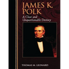 James K. Polk: A Clear and Unquestionable Destiny - Paperback