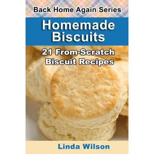 Homemade Biscuits: 21 From-Scratch Biscuit Recipes - Paperback