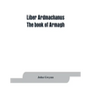 Liber Ardmachanus: the book of Armagh - Paperback
