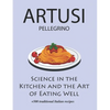 Science in the Kitchen and the Art of Eating Well by Pellegrino Artusi: + 500 Traditional Italian Recipes: New Translation - Paperback