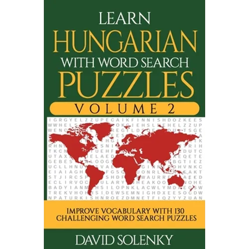 Learn Hungarian with Word Search Puzzles Volume 2: Learn Hungarian Language Vocabulary with 130 Challenging Bilingual Word Find Puzzles for All Ages - Paperback