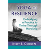 Yoga of Resilience: Embodying a Practice to Thrive Through Hardship - Paperback