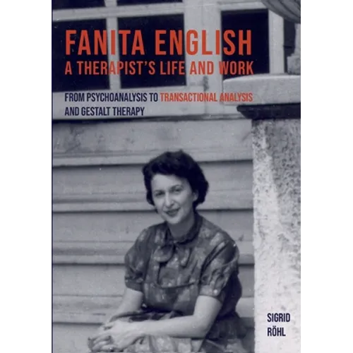 Fanita English A Therapist's life and work: From psychoanalysis to transactional analysis and Gestalt therapy - Paperback