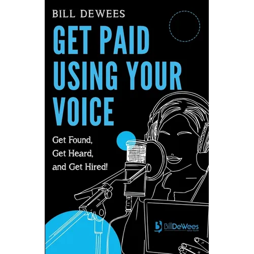 Get Paid Using Your Voice: Get Found, Get Heard, and Get Hired! - Paperback