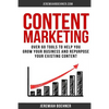 Content Marketing: Over 60 Tools to Help you grow your Business and Repurpose your Existing Content - Paperback