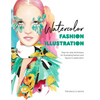 Watercolor Fashion Illustration: Step-By-Step Techniques for Illustrating Fashion and Figures in Watercolors - Paperback