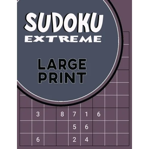 Sudoku Extreme Large Print: Killer Sudoku Puzzles for Adults - Combination of Extremely Difficult & Inhuman Level for the More Advanced Sudoku Players - Paperback