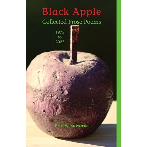 Black Apple: Collected Prose Poems 1975-2022, 3rd. ed.: Collected Prose Poems 1975-2022 - Paperback