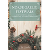 Norse Gaelic Festivals: A Brief History & Guide to Celebrating Seasonal Festivals - Paperback