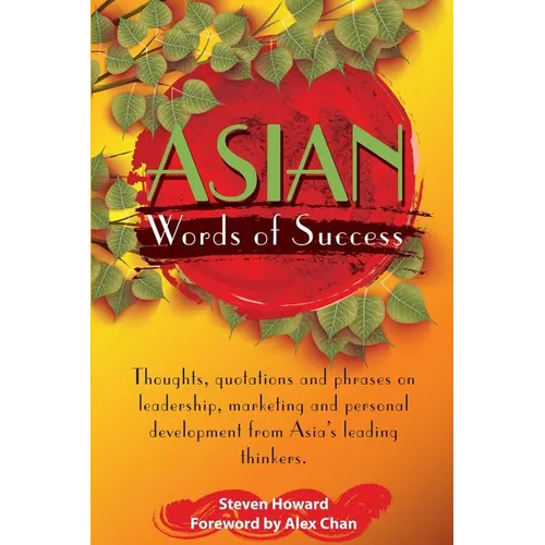 Asian Words of Success: Thoughts, quotations and phrases on leadership, marketing and personal development from Asia's leading thinkers. - Paperback
