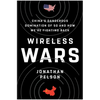 Wireless Wars: China's Dangerous Domination of 5g and How We're Fighting Back - Hardcover