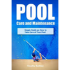 Pool Care and Maintenance: Simple Guide on How to Take Care of Your Pool - Paperback