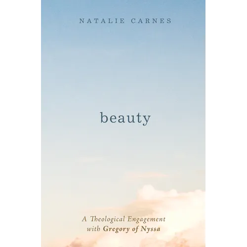 Beauty: A Theological Engagement with Gregory of Nyssa - Hardcover