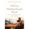 Making Motherhood Work: How Women Manage Careers and Caregiving - Paperback