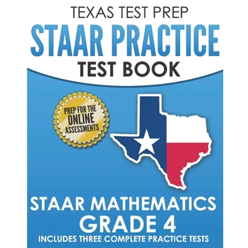 TEXAS TEST PREP STAAR Practice Test Book STAAR Mathematics Grade 4: Includes 3 Complete STAAR Math Practice Tests - Paperback