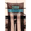 Cuban Troubadours: Nueva Trova and Contemporary Cuban Song - Paperback