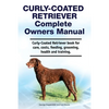 Curly-Coated Retriever Complete Owners Manual. Curly-Coated Retriever book for care, costs, feeding, grooming, health and training. - Paperback