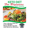 Keto Diet for Beginners: Your 30-Day Plan to Lose Weight, Boost Brain Health and Reverse Disease - Paperback