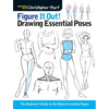 Figure It Out! Drawing Essential Poses: The Beginner's Guide to the Natural-Looking Figure - Paperback