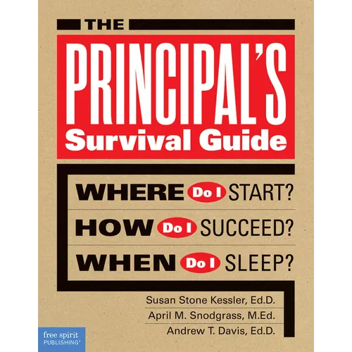 The Principal's Survival Guide: Where Do I Start? How Do I Succeed? & When Do I Sleep? - Paperback