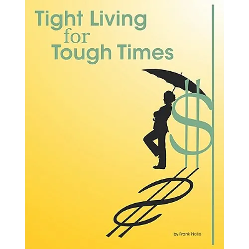 Tight Living for Tough Times: A Frugal Retiree's Guide to Thrift - Paperback
