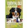 Essential Oils For Your Pet: 47 Safe, Natural And Easy Home Remedies For Fido (Aromatherapy for Dogs) - Paperback