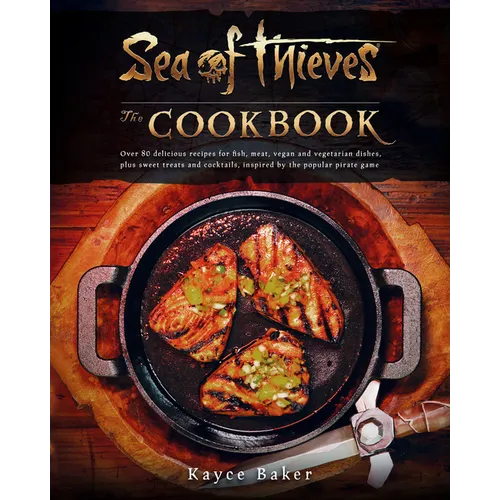 Sea of Thieves: The Cookbook: Over 80 Delicious Recipes for Fish, Meat, Vegan & Vegetarian Dishes, Plus Sweet Treats and Cocktails, Inspired by the Po - Hardcover