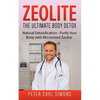 Zeolite - The Ultimate Body Detox: Natural Detoxification - Purify Your Body with Micronized Zeolite - Paperback
