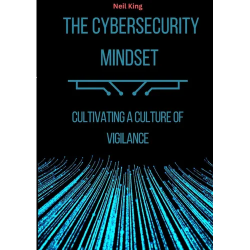 The Cybersecurity Mindset: Cultivating a Culture of Vigilance - Paperback
