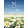 365 Devotions for Catholic Women: Daily Moments with God - Paperback